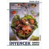 &Iacute;nyencek szak&aacute;csk&ouml;nyve - 204 k&uuml;l&ouml;nleges &eacute;tel gourmand-oknak - Frank J&uacute;lia