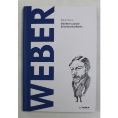 MAX WEBER - STIINTELE SOCIALE SI EPOCA MODERNA de ERICA GROSSI , 2021