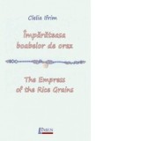 Imparateasa boabelor de orez/ The Empress of the Rice Grains - Clelia Ifrim