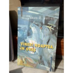 VINERI NOAPTEA IN ORAS , JAMES R WALLEN
