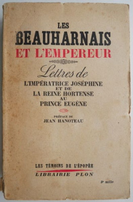 Les Beauharnais et l&amp;#039;empereur. Lettres de l&amp;#039;imperatrice Josephine et de la reine Hortense au prince Eugene foto