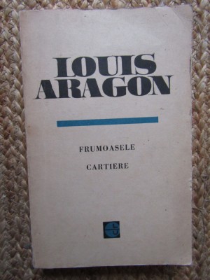 Louis Aragon - Frumoasele cartiere foto