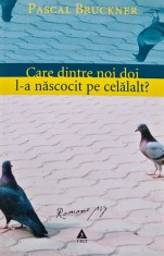 Care dintre noi doi l-a nascocit pe celalalt? - 2006 - Pascal Bruckner (BD94)