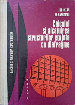 CALCULUL SI ALCATUIREA STRUCTURILOR ETAJATE CU DIAFRAGME-I. BRINZAN, M. BARBAIANI foto