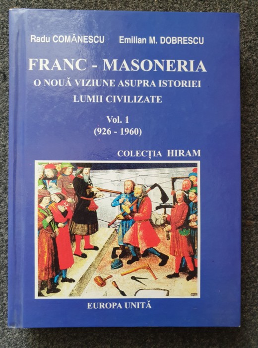 FRANC-MASONERIA. O NOUA VIZIUNE - Comanescu, Dobrescu (Vol. 1)