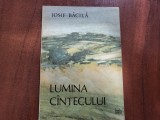 Lumina cantecului de Iosif Bacila