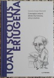 Ioan Scotus Eriugena: conceptia uniunii dintre Dumnezeu, om si cosmos - Ernesto Sergio Mainoldi