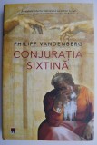 Conjuratia Sixtina - Philipp Vandenberg - Roman Beletristica