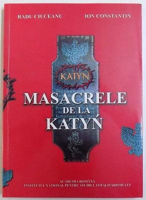 MASACRELE DE LA KATYN de RADU CIUCEANU si ION CONSTANTIN , 2008 foto