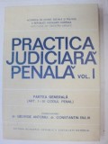 PRACTICA JUDICIARA PENALA de GEORGE ANTONIU , CONSTANTIN BULAI VOL 1 PARTEA GENERALA 1988