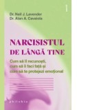Narcisistul de langa tine. Cum sa il recunosti, cum sa ii faci fata si cum sa te protejezi emotional - Dorina Oprea, Neil J. Lavender, Alan A. Cavaiol