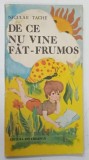 DE CE NU VINE FAT - FRUMOS de NICULAE TACHE , ilustratii de MONICA MINULESCU , 1987 * BOGAT ILUSTRATA