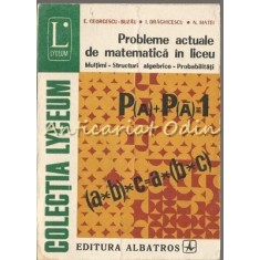 Probleme Actuale De Matematica In Liceu - E. Georgescu-Buzau, I. Draghicescu