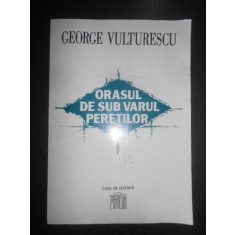 George Vulturescu - Orasul de sub varul peretilor