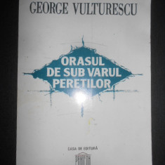 George Vulturescu - Orasul de sub varul peretilor