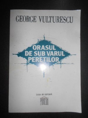 George Vulturescu - Orasul de sub varul peretilor foto