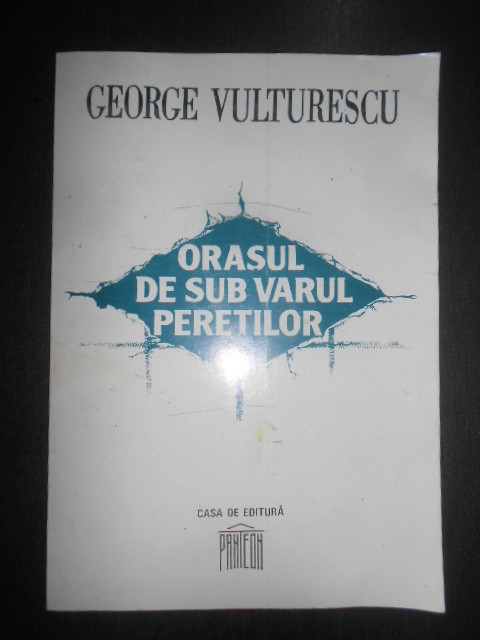 George Vulturescu - Orasul de sub varul peretilor