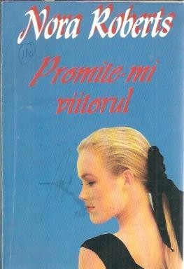 Propite-mi viitorul - Nora Roberts foto