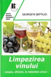 Limpezirea vinului, simplu, eficient, la indemana oricui - Georgeta Septilici - Editura Editura Ceres
