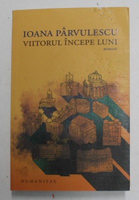 VIITORUL INCEPE LUNI , roman de IOANA PARVULESCU , 2022 foto
