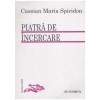 Cassian Maria Spiridon - Piatra de incercare - 130248