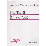 Cassian Maria Spiridon - Piatra de incercare - 130248