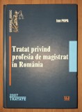 Tratat privind profesia de magistrat in Romania, Ion Popa, UJ, Carte Drept, Drept si Criminologie, Coperti Cartonate, Stare Buna