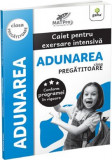 Adunarea - Caiet pentru exersare intensiva - Clasa pregatitoare