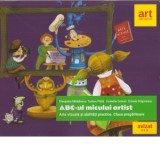 ABC-ul micului artist. Arte vizuale si abilitati practice. Clasa pregatitoare