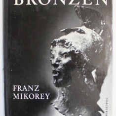 FRANZ MIKOREY , BRONZEN , text von CARL ALBRECHT HAENLEIN , 1967