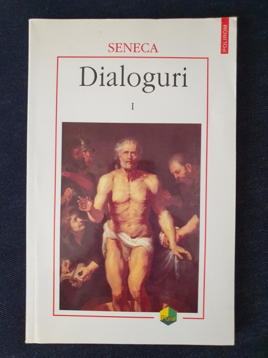 Seneca &ndash; Dialoguri I (De prouidentia, De constantia sapientis, De ira)