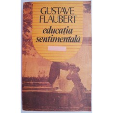 Educatia sentimentala &ndash; Gustave Flaubert