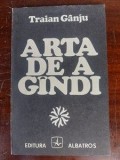 Arta de a gindi- Traian Ganju