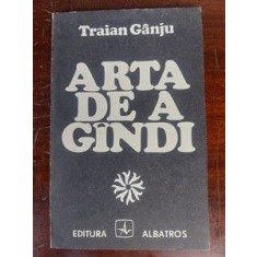 Arta de a gindi- Traian Ganju