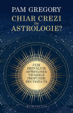Chiar crezi &icirc;n astrologie? - Paperback brosat - Pam Gregory - Humanitas
