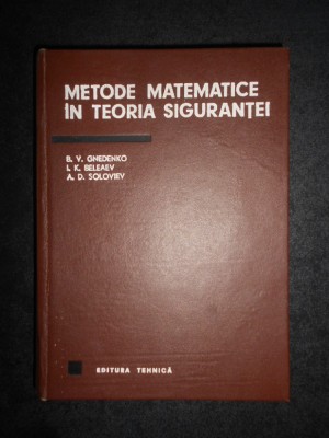 B. V. Gnedenko, A. D. Soloviev - Metode matematice in teoria sigurantei foto