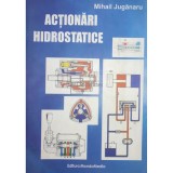 Mihail Juganaru - Actionari hidrostatice (semnata) (Editia: 2010)