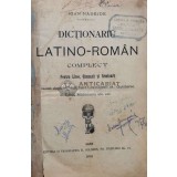 DICTIONARIU LATINO - ROMAN COMPLECT PENTRU LICEE , GIMNAZII SI SEMINARII , 1894 - 1894 - Ioan Nadejde (O176)