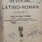 DICTIONARIU LATINO - ROMAN COMPLECT PENTRU LICEE , GIMNAZII SI SEMINARII , 1894 - 1894 - Ioan Nadejde (O176)