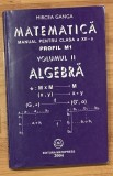 Matematica, manual pentru clasa a XII a, profil M1, vol. 2: Algebra de Mircea Ganga