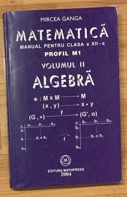Matematica, manual pentru clasa a XII a, profil M1, vol. 2: Algebra de Mircea Ganga foto