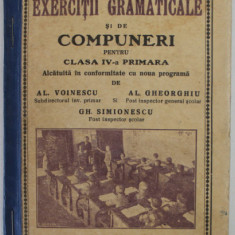 CARTE DE EXERCITII GRAMATICALE SI DE COMPUNERI PENTRU CLASA IV -A PRIMARA de AL. VOINESCU ...GH. SIMIONESCU , 1936