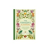 The Forager's Almanac: A Year of Sustainable Gathering, Growing, Recipes and Wildcraft