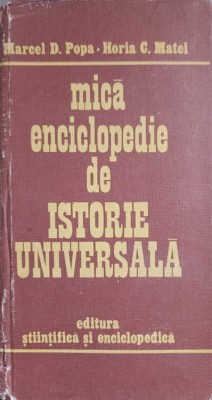 MICA ENCICLOPEDIE DE ISTORIE UNIVERSALA-MARCEL D. POPA, HORIA C. MATEI foto