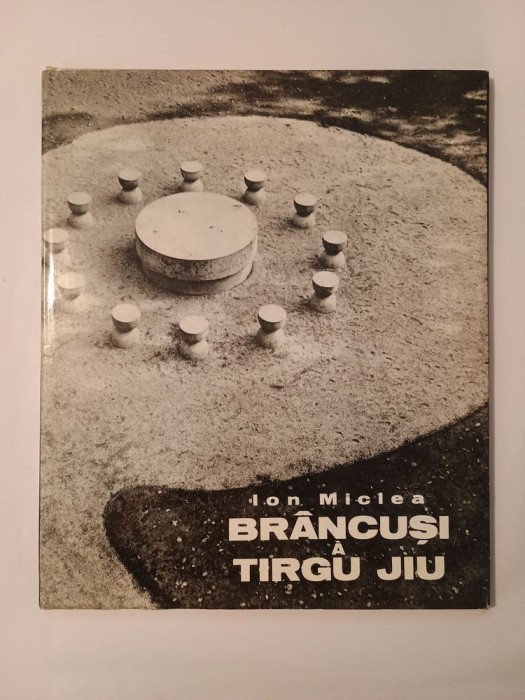 Ion Miclea - Br&acirc;ncuși a Tirgu Jiu (introduction par George Macovescu; 1973)