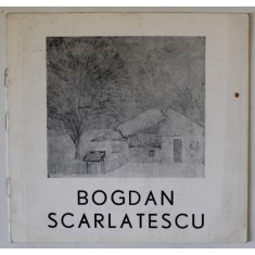 BOGDAN SCARLATESCU , CATALOG DE EXPOZITIE , PICTURA , 1980