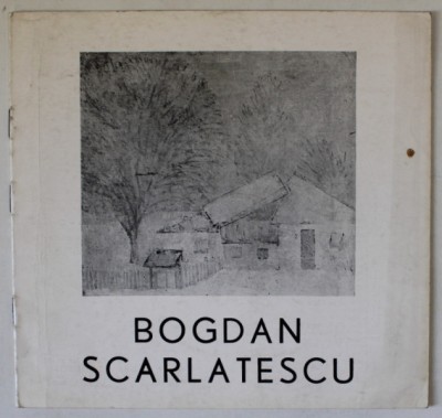 BOGDAN SCARLATESCU , CATALOG DE EXPOZITIE , PICTURA , 1980 foto