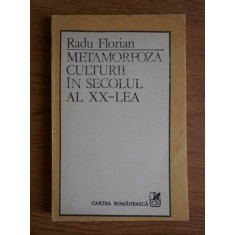 Radu Florian - Metamorfoza culturii in secolul al XX-lea