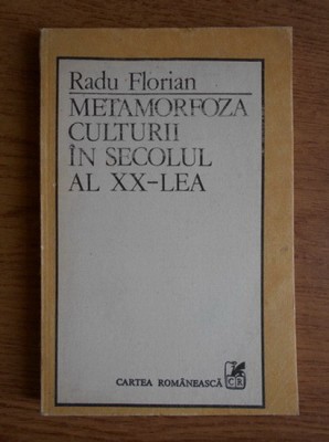 Radu Florian - Metamorfoza culturii in secolul al XX-lea foto