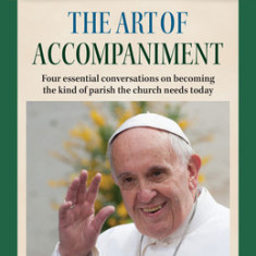 The Art of Accompaniment: Four Essential Conversations on Becoming the Kind of Parish the Church Needs Today